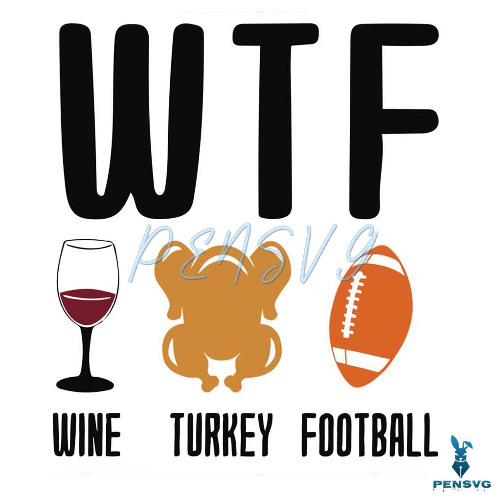 Thanksgiving WTF Wine Turkey Football SVG For Cricut Files