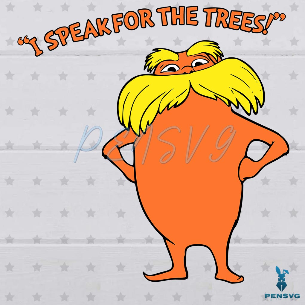The Lorax I Speak For The Trees SVG Digital File, Dr Seuss Svg