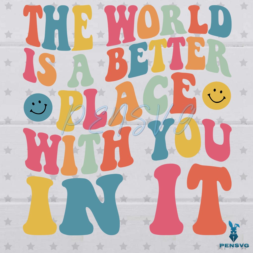 The World Is a Better Place With You In It Svg Quotes Svg Digital Files