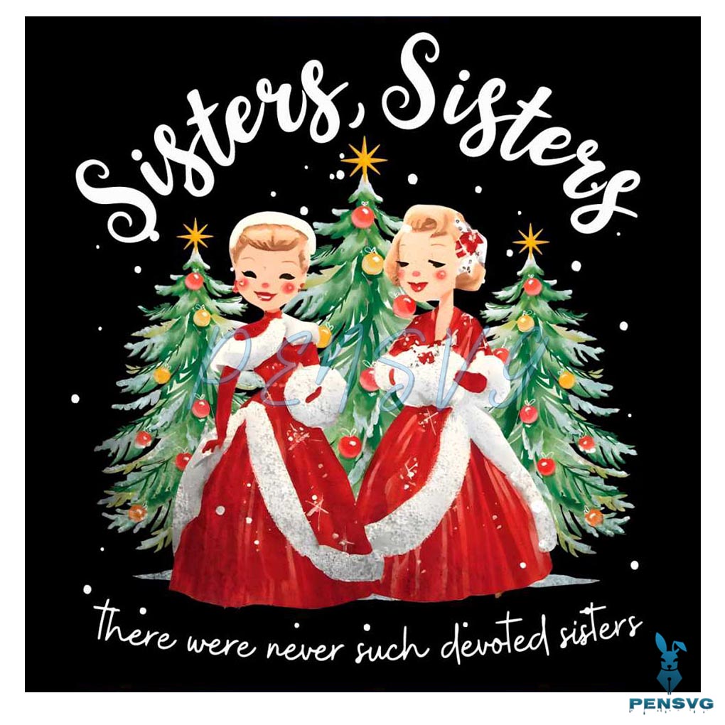 There Were Never Such Devoted Sisters White Christmas PNG