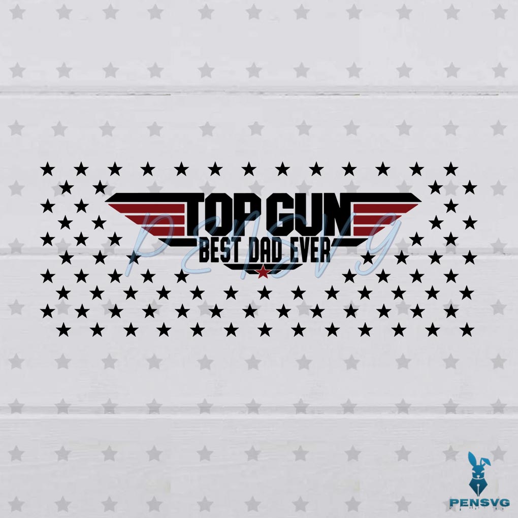 Top Dad Fathers Day Svg File, Top Gun Svg, Best Dad Ever Svg