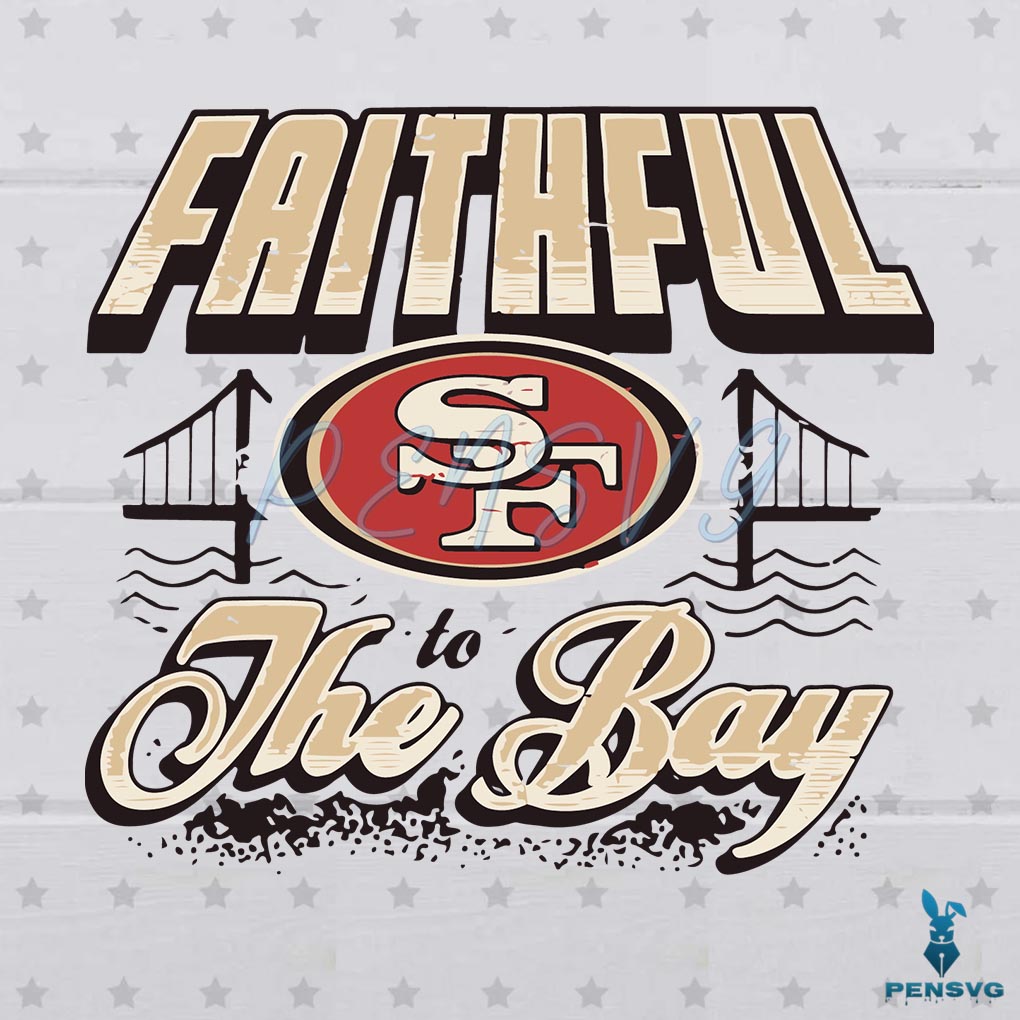 Vintage Faithful To The Bay San Francisco 49ers SVG