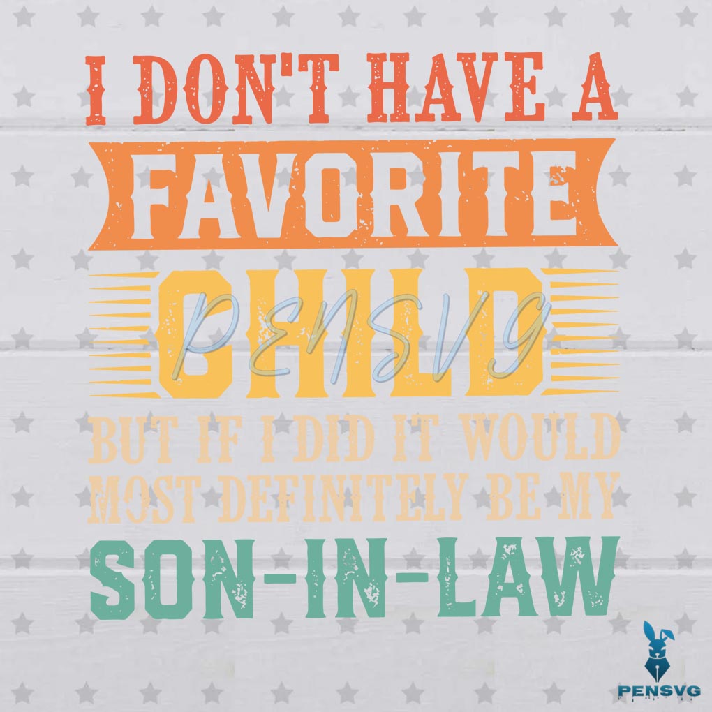 Vintage I Don't Have A Favorite Child Most Definitely My Son In Law Svg