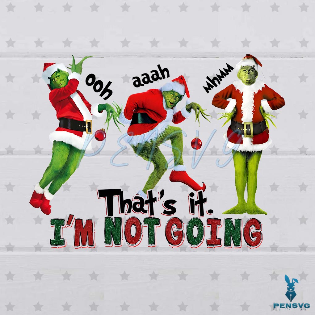 Vintage The Grinch That's It Im Not Going Png Sublimation