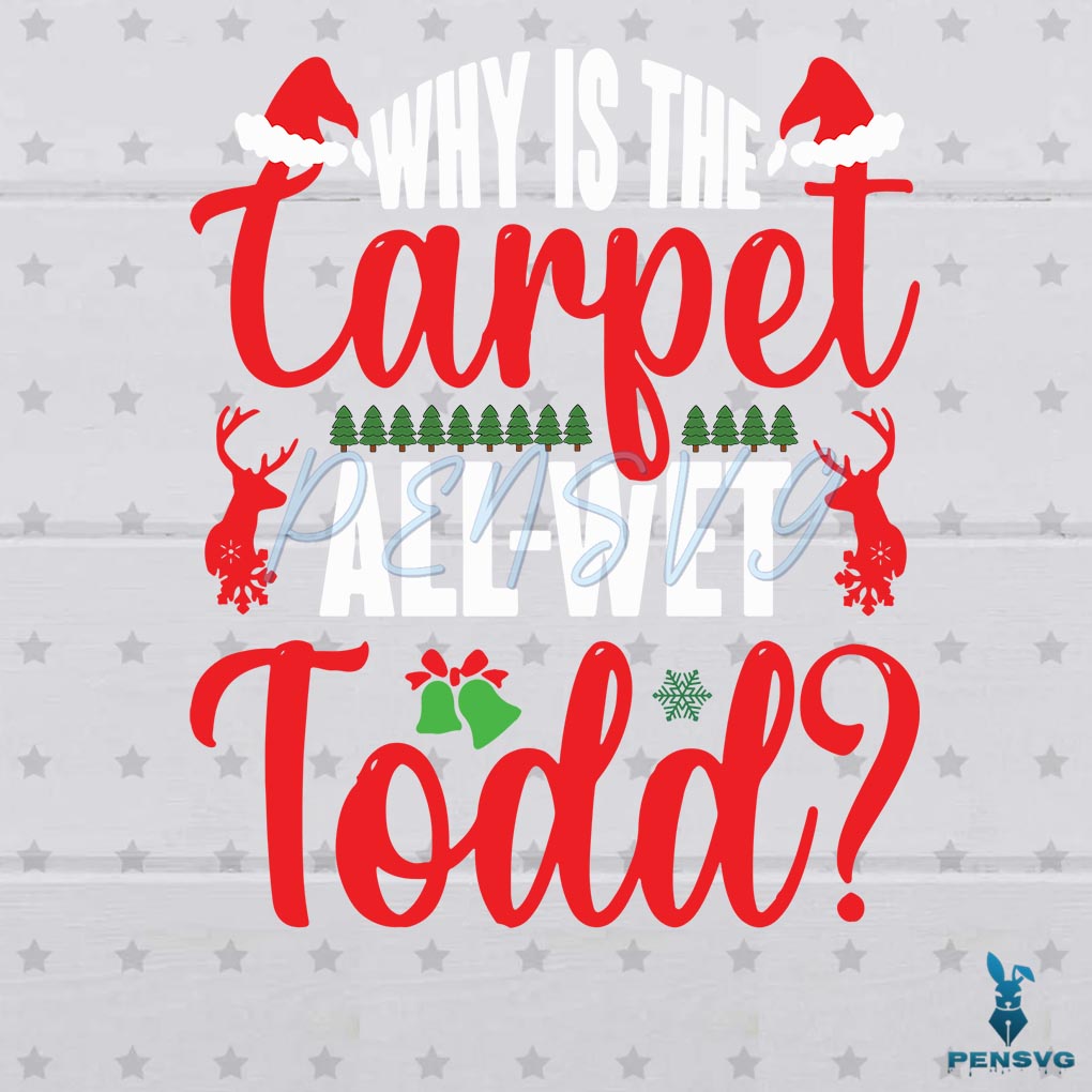 Vintage Why Is The Carpet All Wet Todd Svg For Cricut Sublimation Files