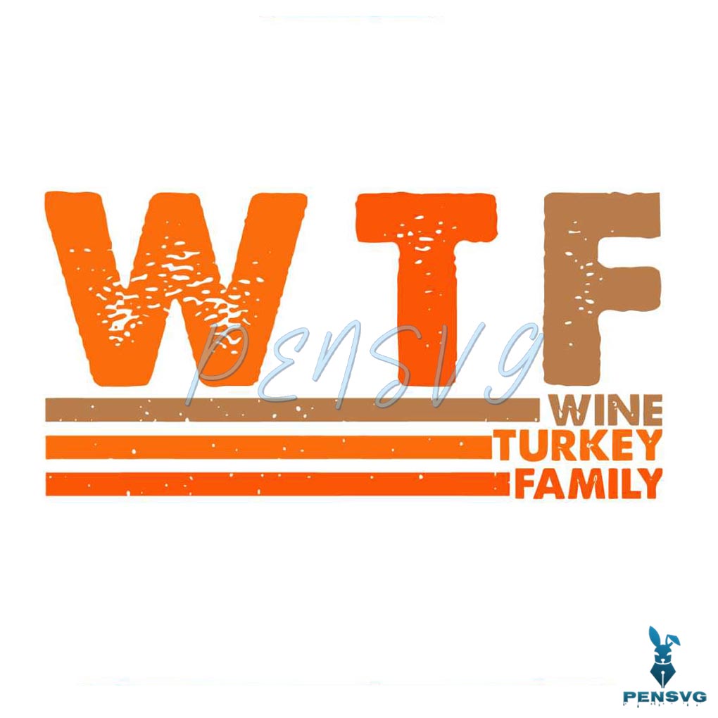 WTF Wine Turkey Family Thanksgiving SVG Design File