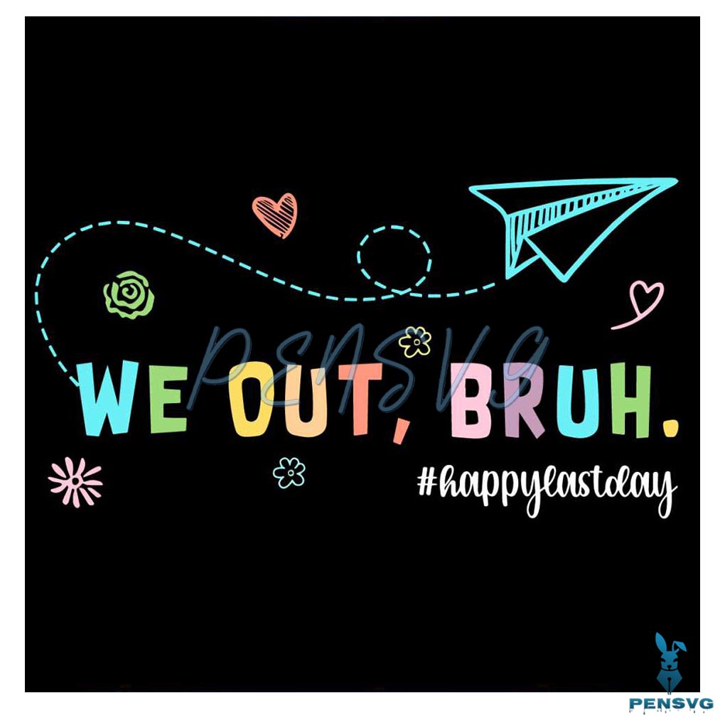 We Out Bruh Happy Last Day Of School Svg Graphic Design Files