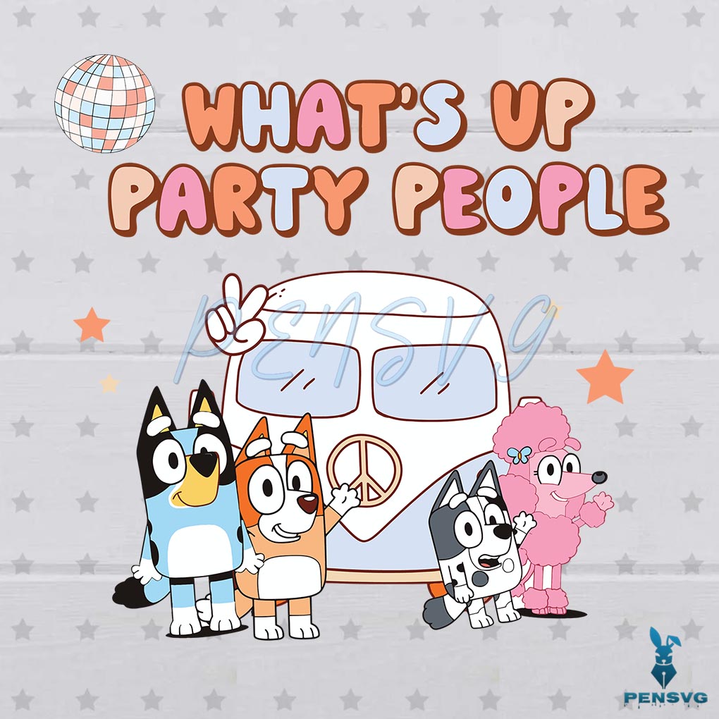 Whats up Party People Bluey Friends SVG Digital Cricut File