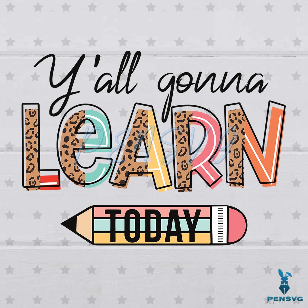 Y'All Gonna Learn Today SVG Digital File, Teaching Lovers SVG