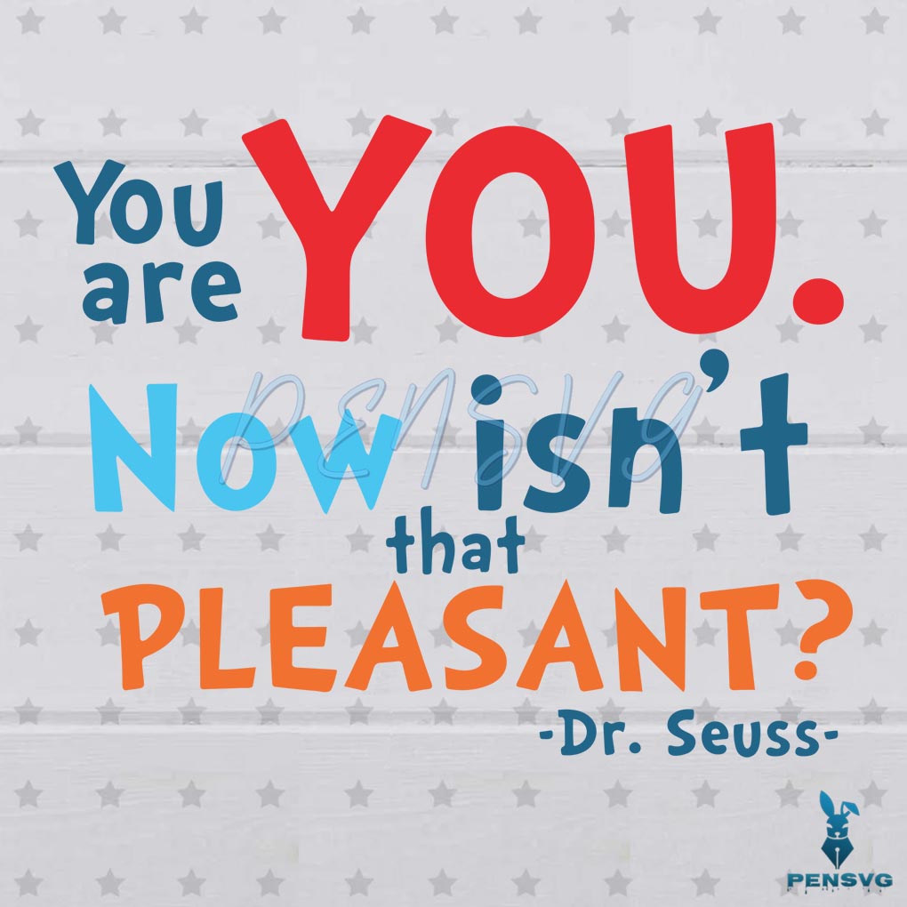 You Are You Now Isn't That Pleasant SVG File, Dr Seuss Svg