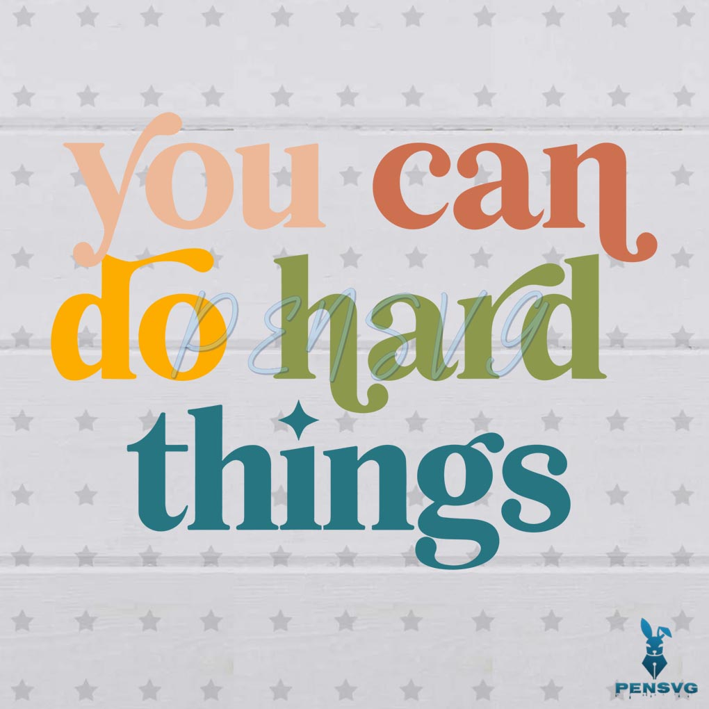 You Can Do Hard Things Positive Message SVG Digital File