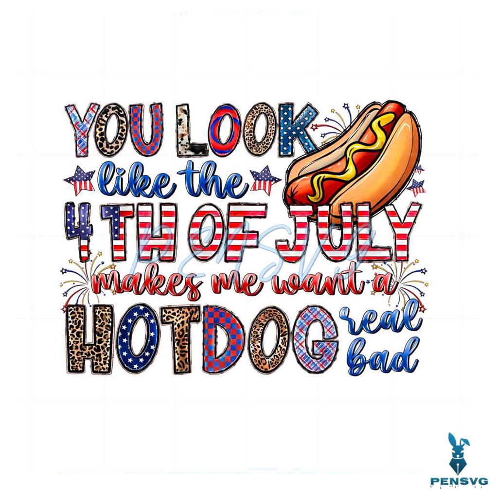 You Look Like The 4th Of July Funny 4th Of July Hotdog And Star Png