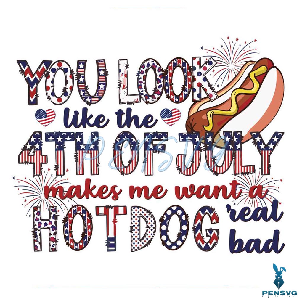 You Look Like The 4th Of July Funny Patriot Day Hot Dog SVG File