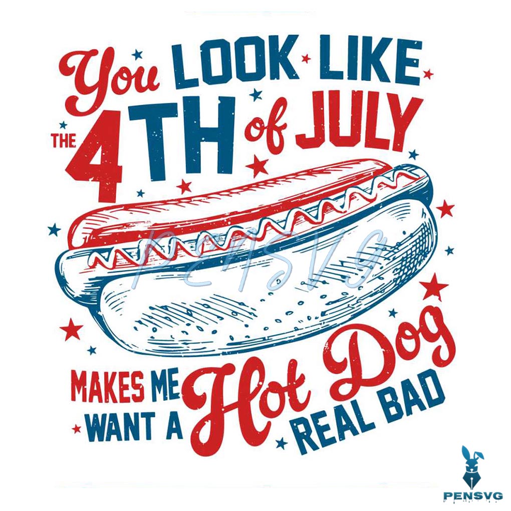You Look Like The 4th Of July Hot Dog American SVG