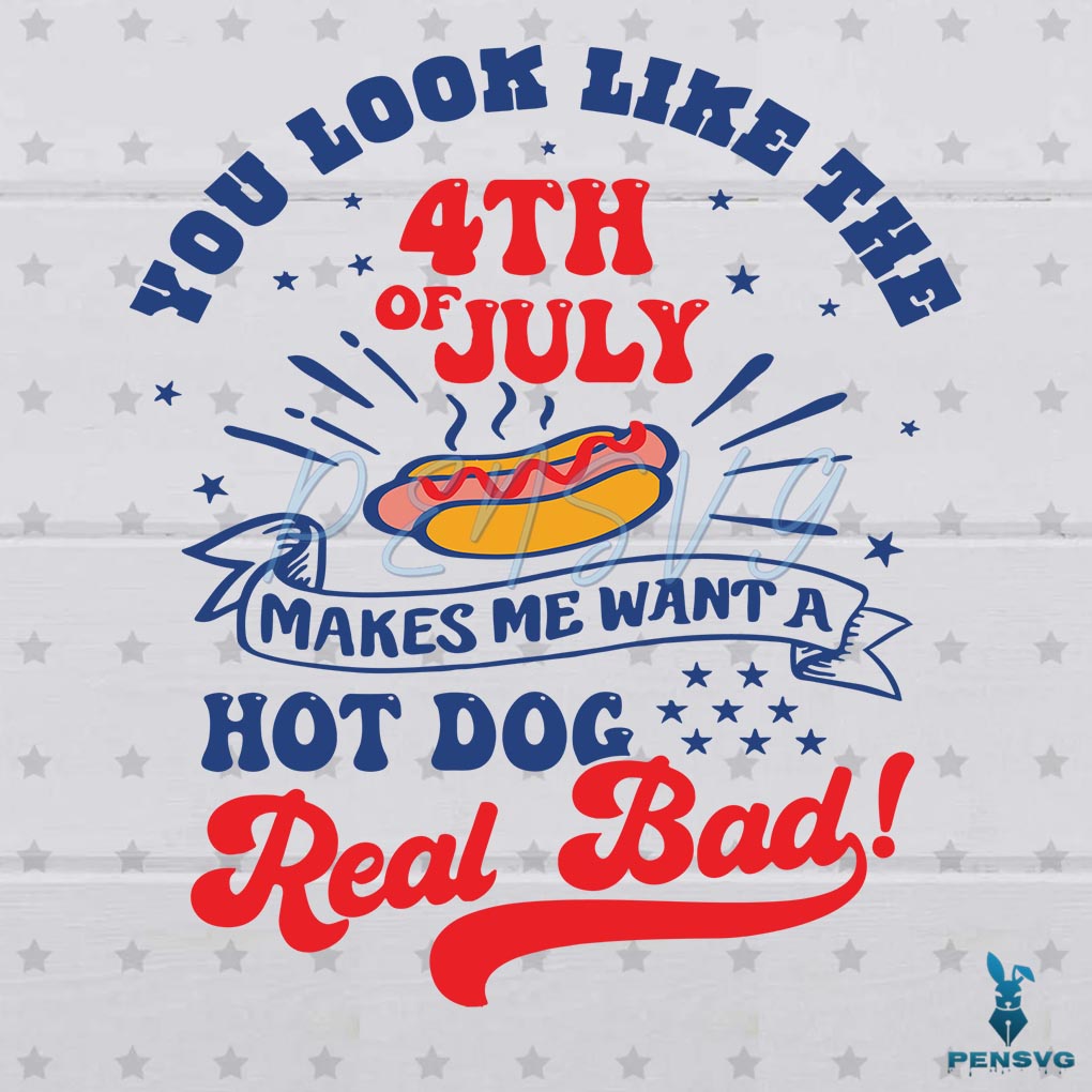 You Look Like The 4th Of July Hot Dog Funny SVG Cricut File