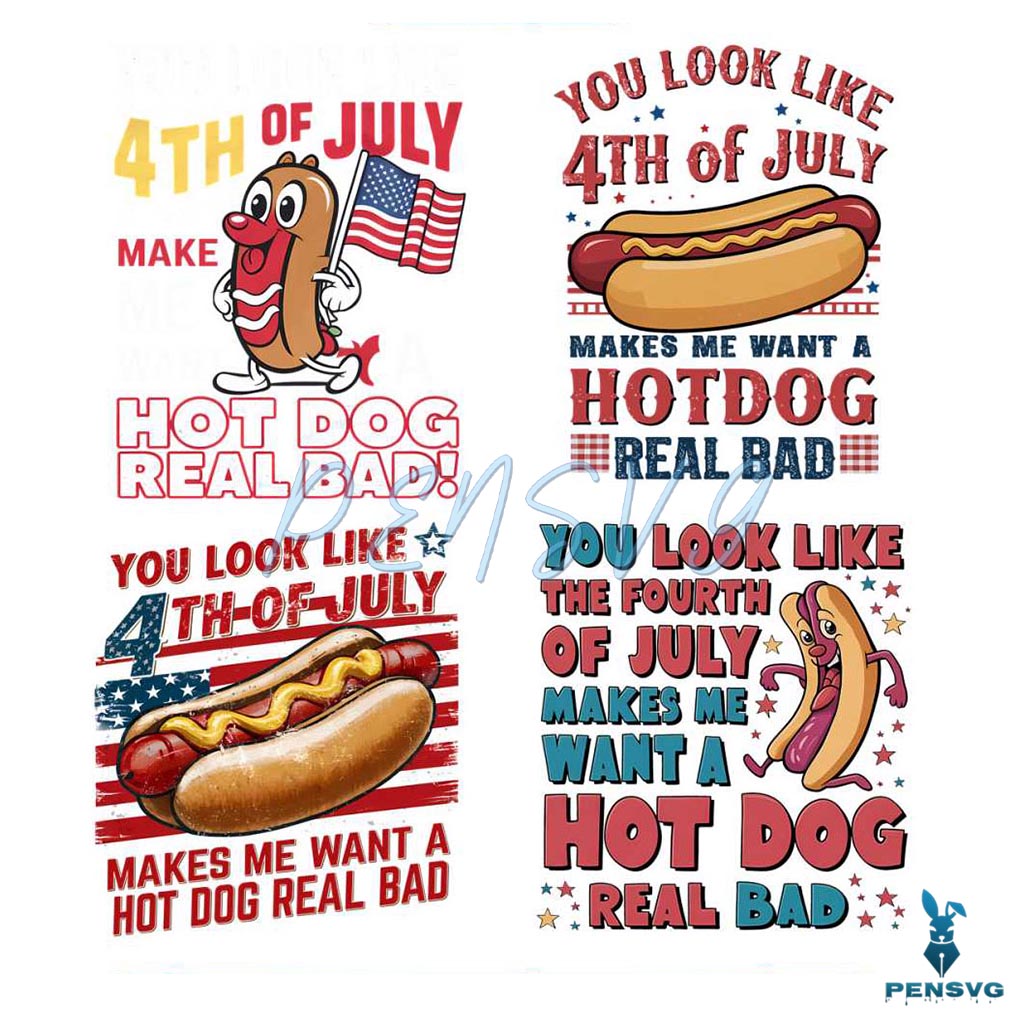 You Look Like The 4th Of July Hot Dog Real Bad PNG Bundle