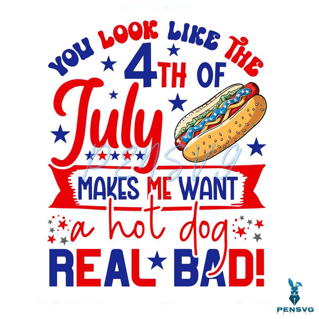 You Look Like The 4th of July Hot Dog Independence Day SVG